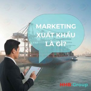 Marketing xuất khẩu (export marketing) là gì?